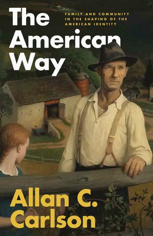 allan c carlson books paperback the american way family and community in the shaping of the american identity