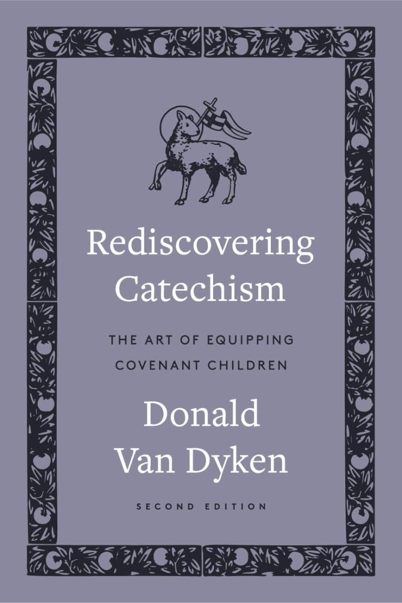 donald van dyken books rediscovering catechism the art of equipping covenant children 30036457619504