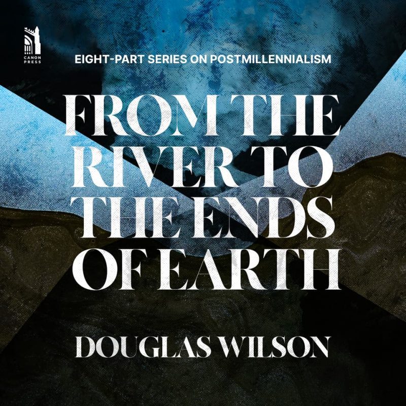 douglas wilson audio audio download from the river to the ends of earth 32473163628592