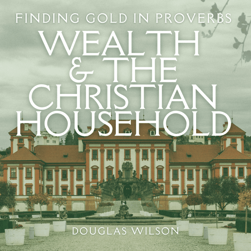 douglas wilson audio audio download wealth the christian household 32380767404080