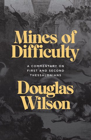 douglas wilson book the mines of difficulty a commentary on first and second thessalonians 32472519671856 dab7fa94 1cf8 410e 99bf