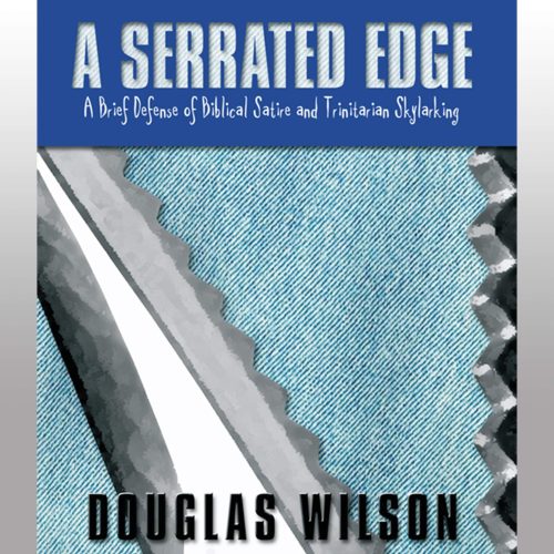 douglas wilson books audiobook a serrated edge a defense of biblical satire and trinitarian skylarking 7526751174704