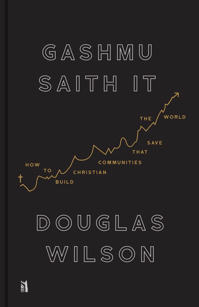 douglas wilson books gashmu saith it how to build christian communities that save the world 28937135030320