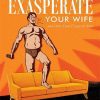 How to Exasperate Your Wife