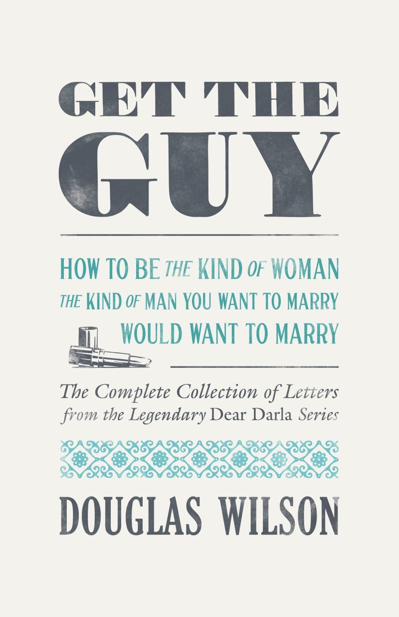 douglas wilson books paperback get the guy how to be the kind of woman the kind of man you want to marry would want to marry 31877276303408