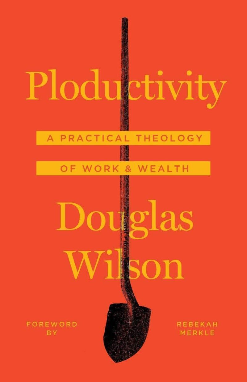 douglas wilson books ploductivity a practical theology of work and wealth 28745614196784