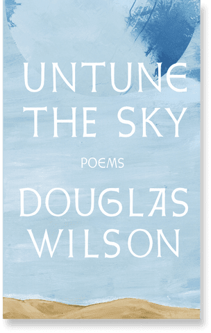 douglas wilson books untune the sky poems by douglas wilson