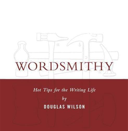 douglas wilson books wordsmithy hot tips for the writing life 28066974138416