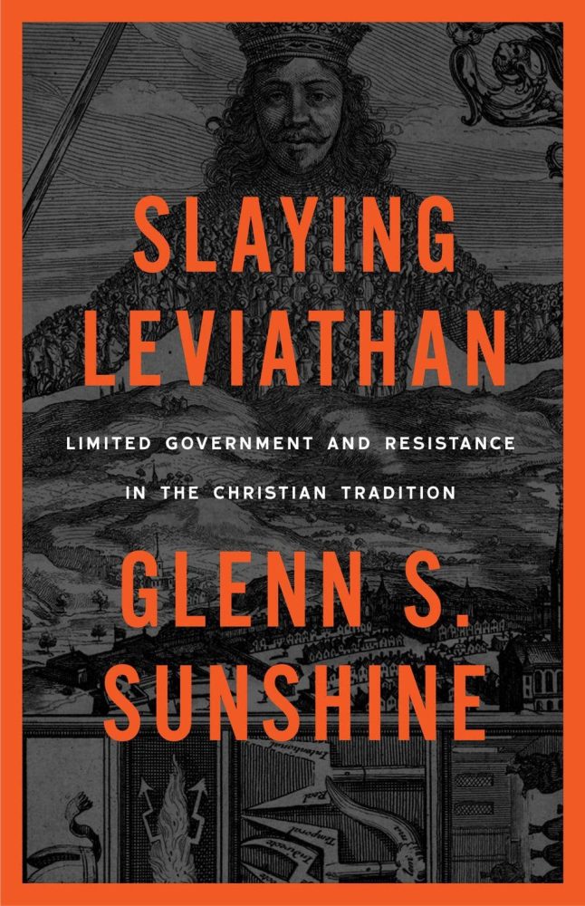 glenn sunshine books paperback slaying leviathan limited government and resistance in the christian tradition