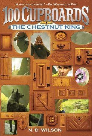 n d wilson books the chestnut king 100 cupboards book 3