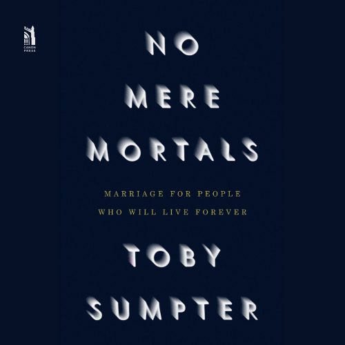 toby j sumpter books audiobook no mere mortals marriage for people who will live forever 29355157258288